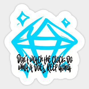 Don't Watch The Clock; Do What It Does. Keep Going Sticker